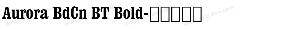 Aurora BdCn BT Bold字体转换